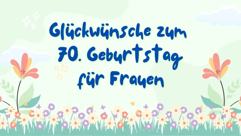 74+ Schöne Glückwünsche zum 70 Geburtstag für Frauen